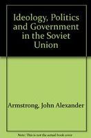 Ideology, politics, and government in the Soviet Union : an introduction /