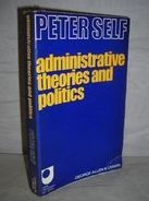 Administrative theories and politics : an enquiry into the structure and processes of modern government /