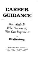 Career guidance : who needs it, who provides it, who can improve it /