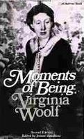 Moments of being : unpublished autobiographical writings /