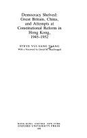 Democracy shelved : Great Britain, China, and attempts at constitutional reform in Hong Kong, 1945-1952 /