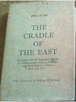 The cradle of the East : an inquiry into the indigenous origins of techniques and ideas of Neolithic and early historic China, 5000-1000 B.C. /