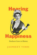 Hearing happiness : deafness cures in history /