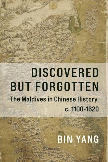 Discovered but forgotten : the Maldives in Chinese history, c. 1100-1620 /
