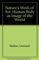 Nature's work of art : the human body as image of the world /