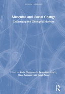 Museums and social change : challenging the unhelpful museum /