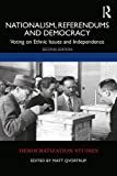 Nationalism, referendums and democracy : voting on ethnic issues and independence /