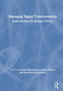 Managing digital transformation : understanding the strategic process /