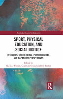 Sport, physical education, and social justice : religious, sociological, psychological, and capability perspectives /