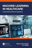 Machine learning in healthcare : fundamentals and recent applications /