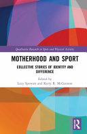 Motherhood and sport : collective stories of identity and difference /