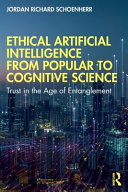 Ethical artificial intelligence from popular to cognitive science : trust in the age of entanglement /