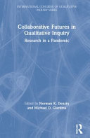 Collaborative futures in qualitative inquiry : research in a pandemic /