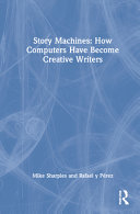 Story machines : how computers have become creative writers /