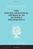 The psycho-analytical approach to juvenile delinquency : theory, case-studies, treatment /