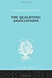 The qualifying associations : a study in professionalization /