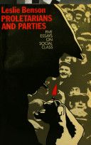Proletarians and parties : five essays in social class /