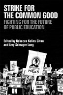 Strike for the common good : fighting for the future of public education /