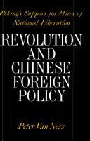 Revolution and Chinese foreign policy : Peking's support for wars of national liberation /
