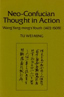 Neo-Confucian thought in action : Wang Yang Ming's youth, 1472-1509 /