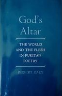 God's altar : the world and the flesh in Puritan poetry /