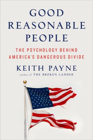 Good reasonable people : the psychology behind America's dangerous divide /