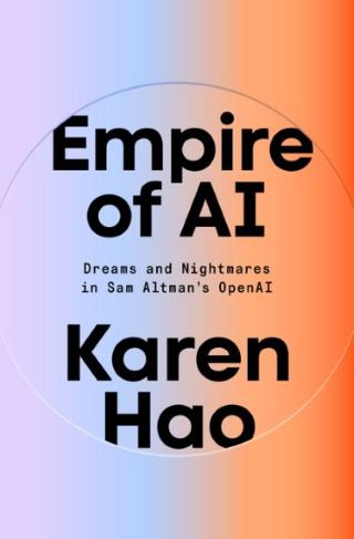 Empire of AI : dreams and nightmares in Sam Altman's OpenAI  /