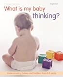 What is my baby thinking? : understanding babies and toddlers from 0-3 years /