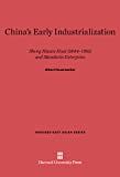 China's early industrialization : Sheng Hsuan-huai (1844-1916) and Mandarin enterprise /