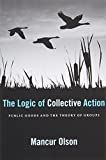 The logic of collective action : public goods and the theory of groups /