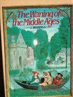 The waning of the middle ages : a study of the forms of life, thought and art in France and the Netherlands in the XIVth and XVth centuries /