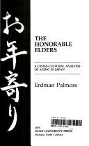 The honorable elders : a cross-cultural analysis of aging in Japan /
