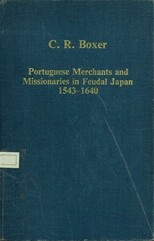 Portuguese merchants and missionaries in feudal Japan, 1543-1640 /