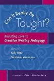 Can it really be taught? : resisting lore in creative writing pedagogy /