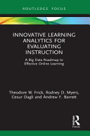 Innovative learning analytics for evaluating instruction : a big data roadmap to effective online learning /