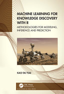 Machine learning for knowledge discovery with R : methodologies for modeling, inference and prediction /