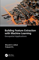 Building feature extraction with machine learning : geospatial applications /