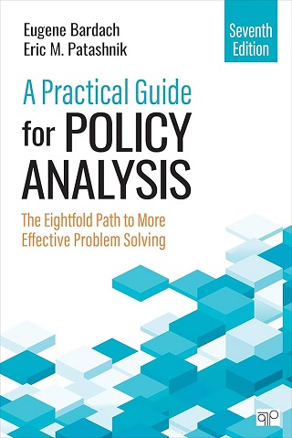 A practical guide for policy analysis : the eightfold path to more effective problem solving /