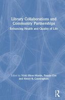 Library collaborations and community partnerships : enhancing health and quality of life /