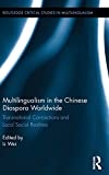 Multilingualism in the Chinese diaspora worldwide : transnational connections and local social realities /