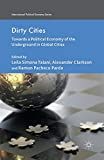 Dirty cities : towards a political economy of the underground in global cities /