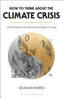 How to think about the climate crisis : a philosophical guide to saner ways of living /
