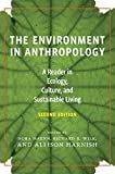 The environment in anthropology : a reader in ecology, culture, and sustainable living /