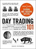 Day trading 101 : from understanding risk management and creating trade plans to recognizing market patterns and using automated software, an essential primer in modern day trading /