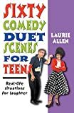 Sixty comedy duet scenes for teens : real-life situations for laughter /