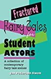 Fractured fairy tales for student actors : a collection of contemporary fairy tale scenes /