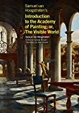 Samuel van Hoogstraten's introduction to the academy of painting; or, the visible world /