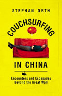 Couchsurfing in China : encounters and escapades beyond the Great Wall /