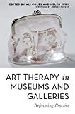 Art therapy in museums and galleries : reframing practice /