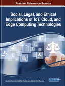 Social, legal, and ethical implications of IoT, cloud, and edge computing technologies /
